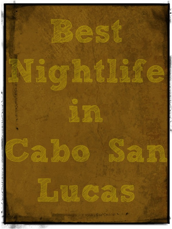 Best Nightlife in Cabo San Lucas
