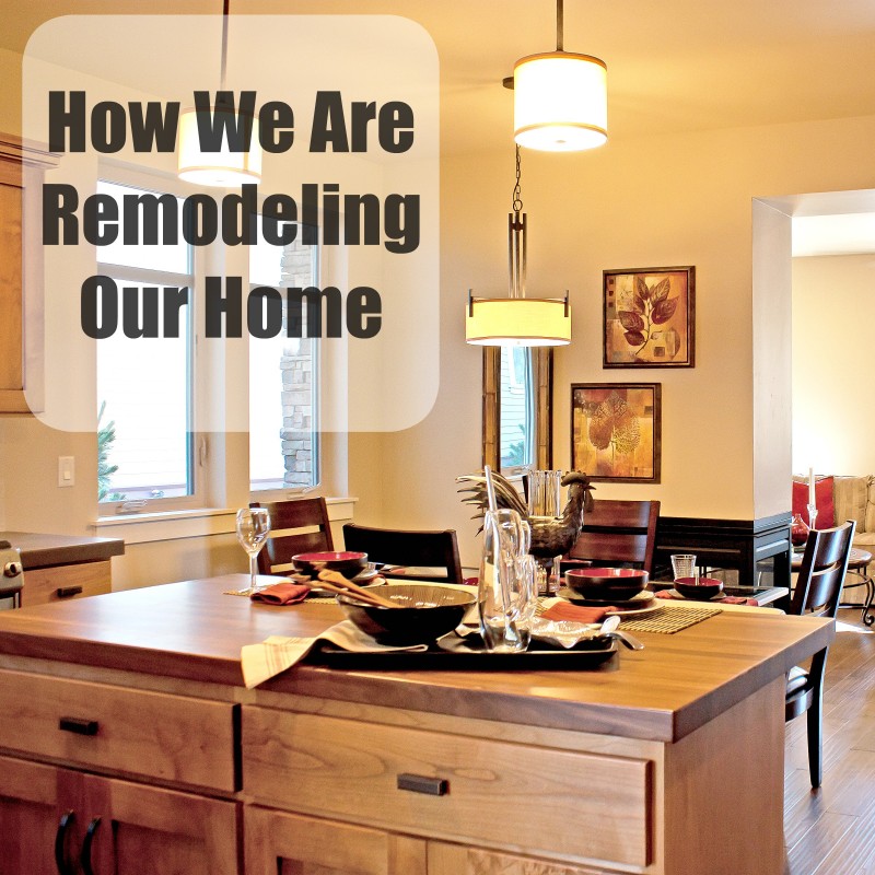 How We Are Remodeling Our Home