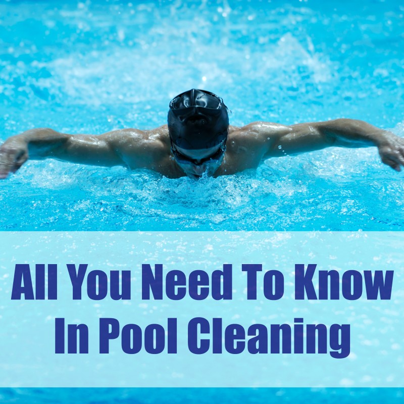All You Need To Know In Pool Cleaning