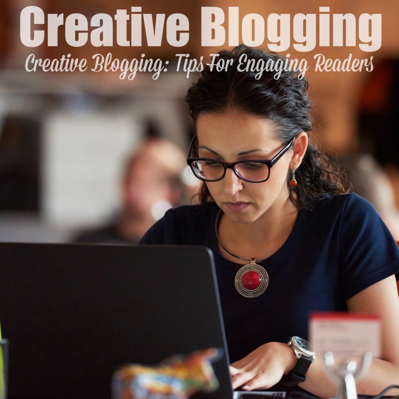 creative-blogging-tips-for-engaging-readers