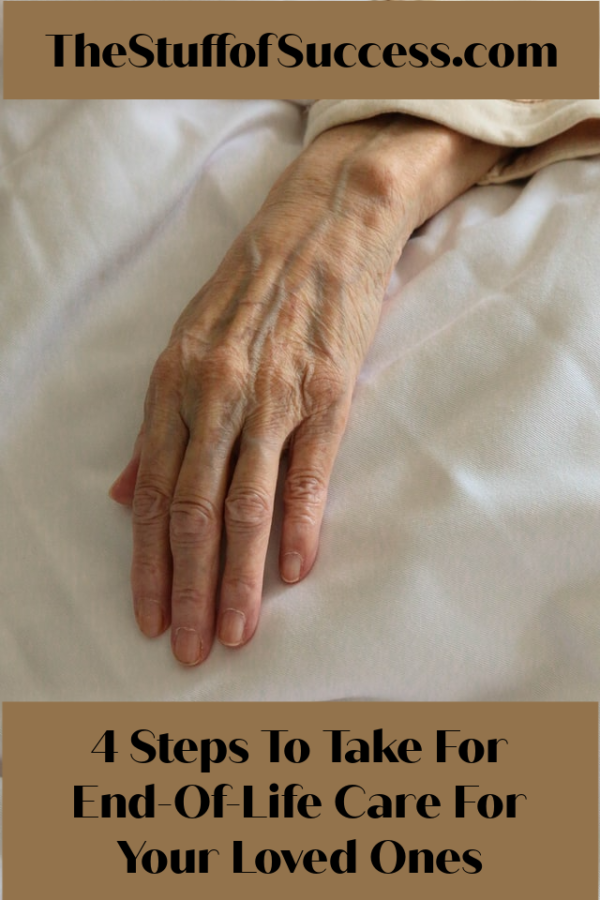 4 Steps To Take For End-Of-Life Care For Your Loved Ones ⋆ The Stuff of ...