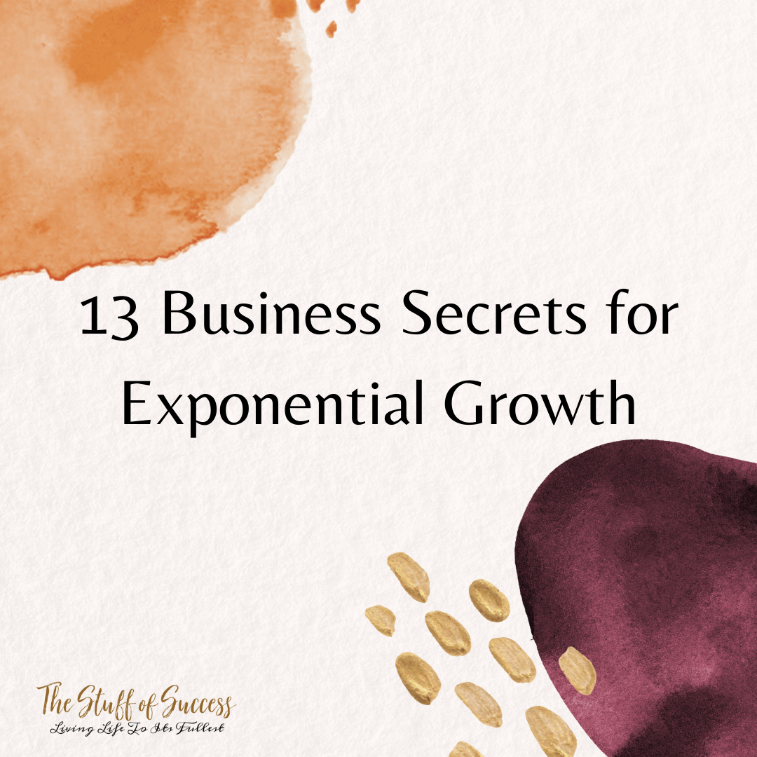 13 Business Secrets for Exponential Growth