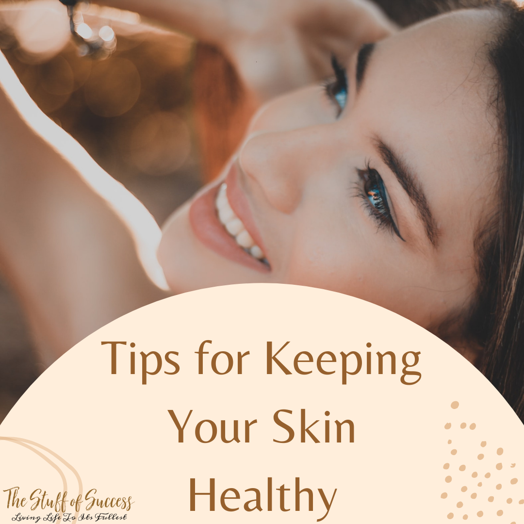 Tips for Keeping Your Skin Healthy