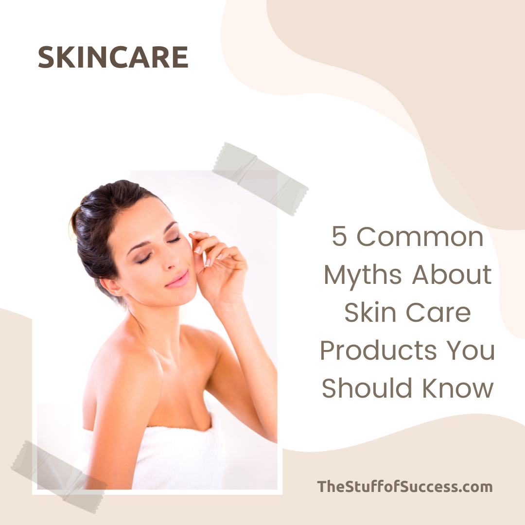 5 Common Myths About Skin Care Products You Should Know