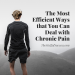 The Most Efficient Ways that You Can Deal with Chronic Pain