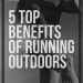 5 Top Benefits of Running Outdoors