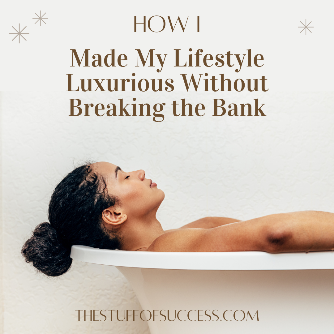 How i made my lifestyle luxurious without breaking the bank
