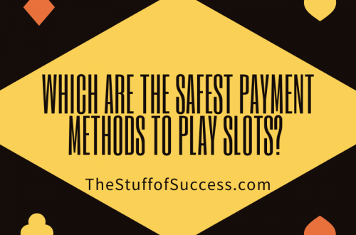 Which are the safest payment methods to play slots