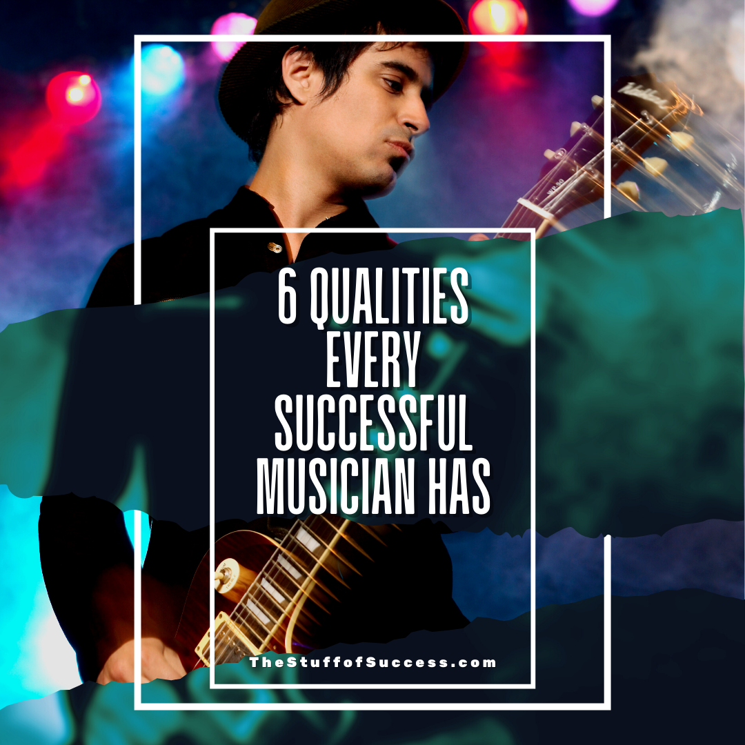 6 Qualities Every Successful Musician Has