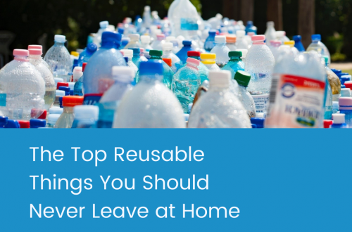The Top Reusable Things You Should Never Leave at Home