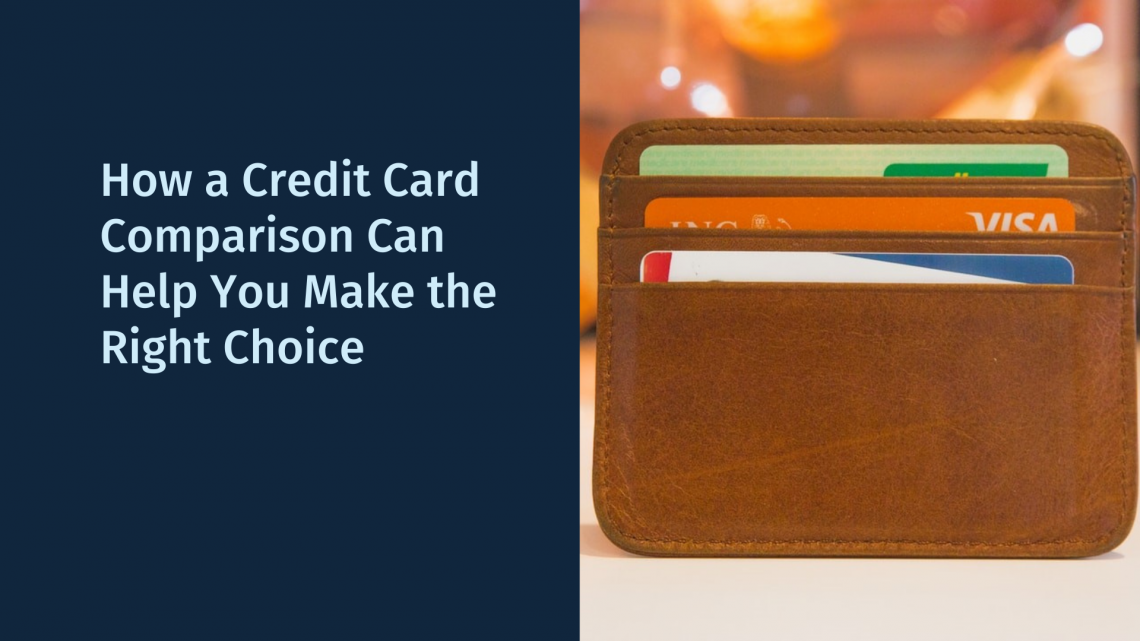 How a Credit Card Comparison Can Help You Make the Right Choice