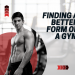 Finding a Better Form of a Gym