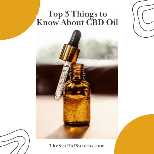 Top 3 Things to Know About CBD Oil