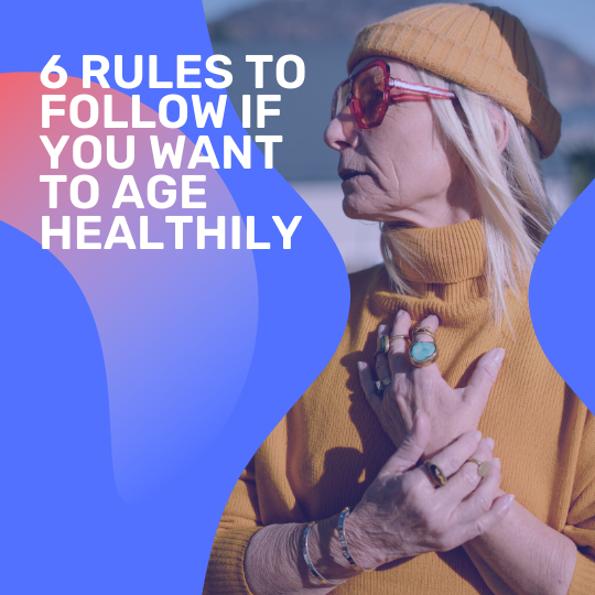 6 Rules to Follow If You Want to Age Healthily