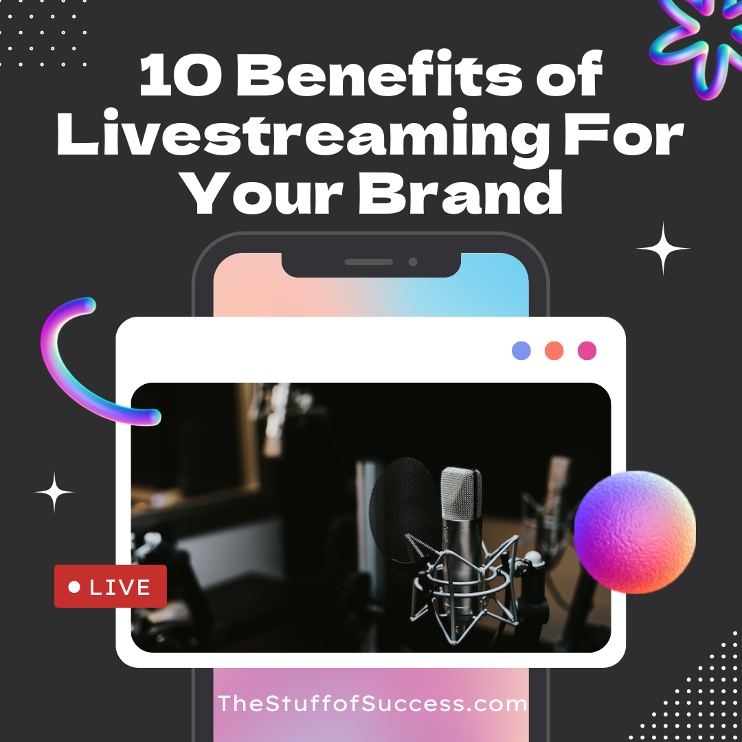 10 Benefits of Livestreaming For Your Brand