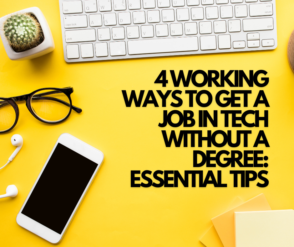 4 Working Ways To Get a Job in Tech Without a Degree: Essential Tips