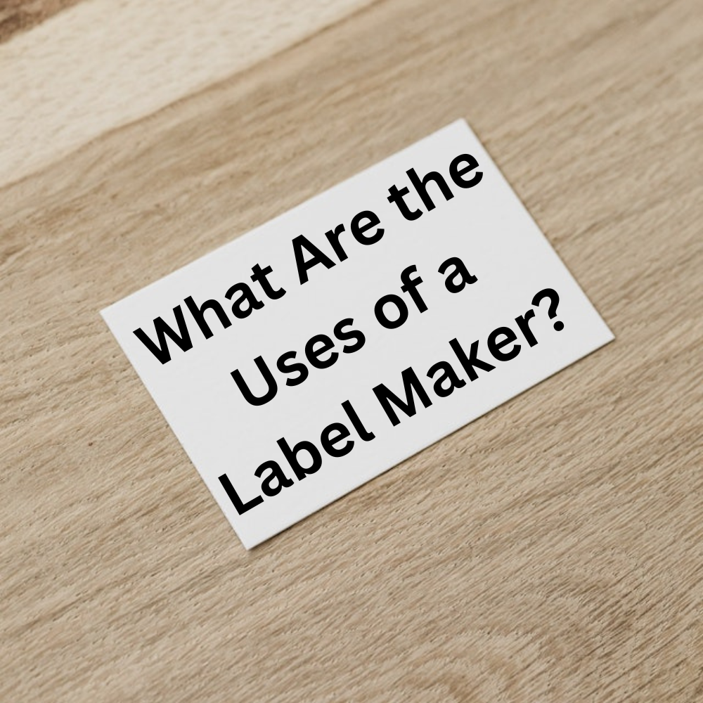 What Are the Uses of a Label Maker?