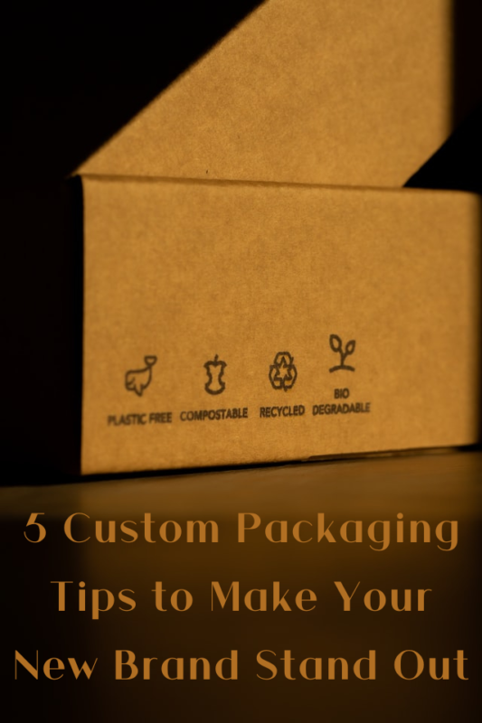 5 Custom Packaging Tips to Make Your New Brand Stand Out