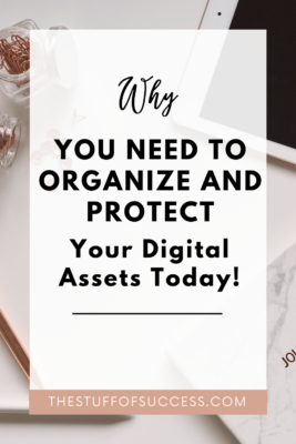 Why You Need to Organize and Protect Your Digital Assets Today!