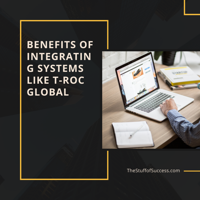 Benefits of Integrating Systems Like T-Roc Global