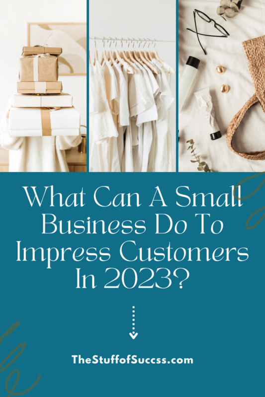 What Can A Small Business Do To Impress Customers In 2023?