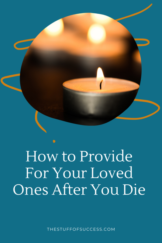 How to Provide For Your Loved Ones After You Die